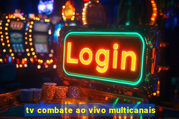 tv combate ao vivo multicanais